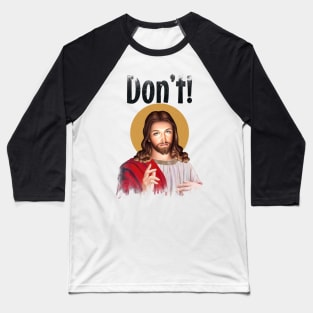 Jesus Meme Don't! Baseball T-Shirt